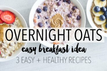 Overnight Oats 3 Ways | Easy + Healthy Breakfast Ideas