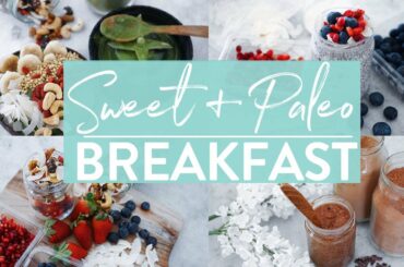 HEALTHY SWEET BREAKFAST IDEAS | Paleo | GF | DF | V