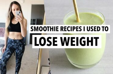 Smoothie recipes I used to LOSE WEIGHT (40 Lbs) | How to make the best healthy smoothies!