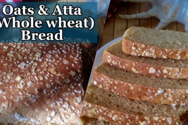 Whole wheat & Oats Bread Recipe | How to make Easy Oats & Atta Bread | Healthy Breakfast