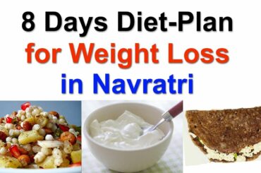 8 Days Diet Plan for Weight Loss | Navratri Fast Food Healthy Ideas
