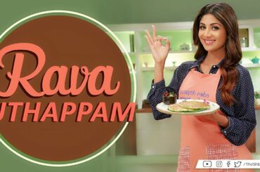 Rava Uthapam | Shilpa Shetty Kundra | Healthy Recipes | The Art Of Loving Food