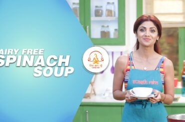 Dairy-Free Spinach Soup | Shilpa Shetty Kundra | Healthy Recipes | The Art Of Loving Food