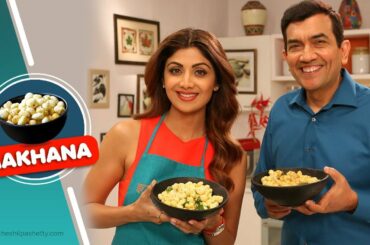 Makhana Mazaa | Shilpa Shetty Kundra | Sanjeev Kapoor | Healthy Recipes | The Art Of Loving Food