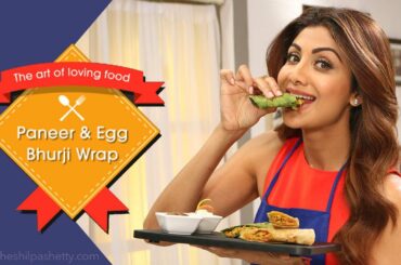 Paneer & Egg Bhurji Wrap | Shilpa Shetty Kundra | Healthy Recipes | The Art Of Loving Food