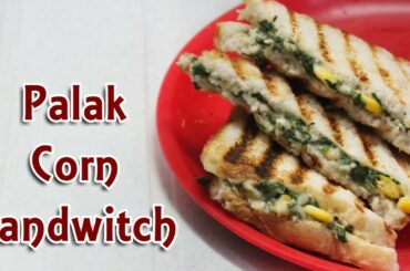 Creamy Palak Corn Sandwich Recipe in Hindi | Healthy Spinach Sandwich