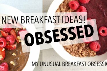 NEW HEALTHY BREAKFAST IDEAS - My Unusual Breakfast Obsessions!