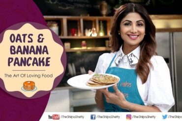 Oats & Banana Pancakes | Shilpa Shetty Kundra | Nutralite | Healthy Recipes | The Art Of Loving Food