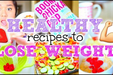 Easy + Healthy Recipes to Lose Weight!