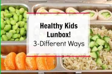 Healthy Kid Lunches Box 3-Ways! | Clean & Delicious