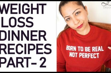 Healthy Vegetarian Dinner Recipes For Weight Loss | Easy & Low Fat Indian Dinner Recipes