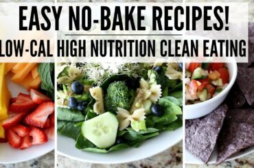 Easy No-Bake Recipes! | Healthy, Low Calorie, Clean Eating (Mostly Raw)