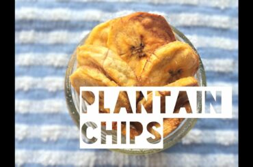 Healthy Plantain Chip Recipe | How To Make Low Fat Low Calorie Plantain Chips