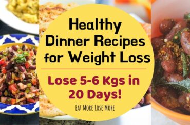 Healthy Dinner Recipes for Weight Loss | Lose 5-6 Kgs in Just 20 Days! Eat more Lose more