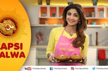 Lapsi Halwa | Shilpa Shetty Kundra | Healthy Recipes | The Art Of Loving Food