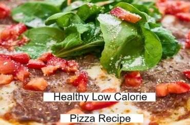 Healthy Low Calorie Pizza Recipe