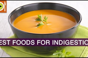 How to Get Rid of Indigestion | Foods & Healthy Recipes