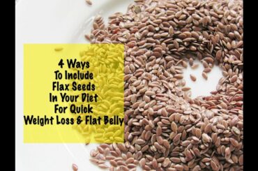 Quick Weight Loss With Flax Seeds - 4 Flax Seed Recipes - Daily Diet - Instant Belly Fat Burner