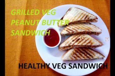 GRILLED VEG PEANUT BUTTER SANDWICH | HEALTHY VEG SANDWICH
