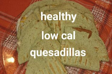 Healthy low calorie quesadillas!
