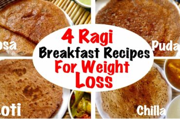 4 Ragi Breakfast Recipes for Weight Loss | How to Healthy finger Millet/ Ragi Roti, Dosa, Chilla