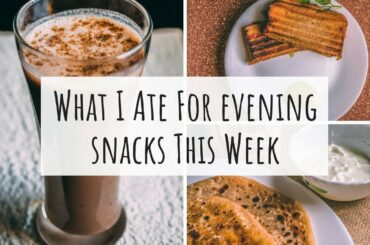 What I Ate for Evening Snacks This Week | Non Fried Indian Snack Recipes | Healthy Indian Snacks