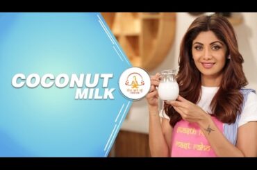How To Make Fresh Coconut Milk | Shilpa Shetty Kundra | Healthy Recipes | The Art Of Loving Food
