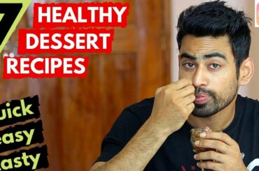 7 Quick & Healthy Dessert Ideas for your Sweet Tooth (Indian Dessert Recipes)