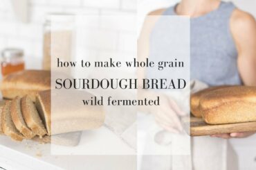 How to Make Whole Wheat Sourdough Bread | WILD YEAST BREAD RECIPE | Sourdough Bread Making Video