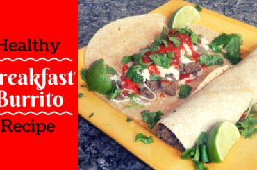 Healthy Breakfast Ideas Breakfast Burrito Recipe