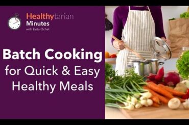 Batch Cooking for Quick & Easy Healthy Meals (Healthytarian Minutes ep. 34)