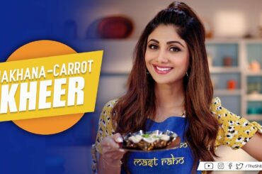 Makhana-Carrot Kheer | Shilpa Shetty Kundra | Healthy Recipes | The Art Of Loving Food