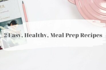 2 Easy, Healthy, Meal Prep Recipes | Meal Prep With Me