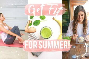 Get Fit for Summer! Workouts, Healthy Recipes + Must Haves!