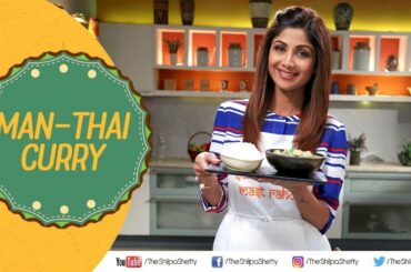 Man-Thai Curry | Shilpa Shetty Kundra | Healthy Recipes | The Art Of Loving Food