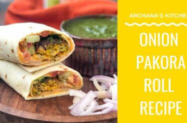 Onion Pakora Wrap | Onion Pakora Frankie - Dinner Recipes By Archana's Kitchen