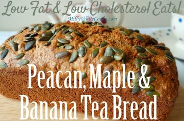 Banana, Nut & Maple Tea Bread | Easy Low Fat Low Cholesterol Diet Recipe | Best Heart Healthy Cakes