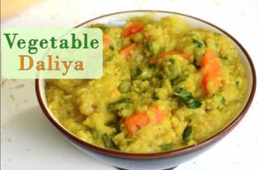 Vegetable Daliya / Daliya Khichdi / Low Calorie Recipe | Cracked Wheat With Vegetables