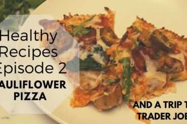 Cauliflower Pizza | Meal Prep | Trader Joes Shopping Trip | Healthy Recipe Ep.2