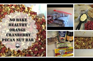 How to Make a Quick Low Calorie Healthy Granola Bars | Orange Cranberry Pecan Nut Bar