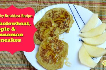 Healthy Breakfast, Snack recipes for babies, toddlers, kids: Wholewheat Apple and Cinnamon Pancakes