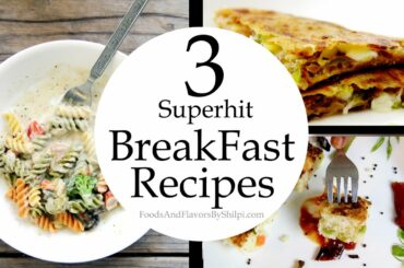 3 Superhit Breakfast Recipes Ideas | नाश्ता और बच्चों के टिफ़िन की रेसिपी | Easy Breakfast Recipes