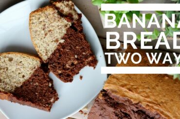 BANANA BREAD  | TWO WAYS: Plain & Chocolate