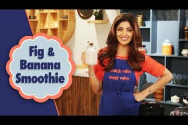 Fig and Banana Smoothie | Shilpa Shetty Kundra | Healthy Recipes | The Art Of Loving Food