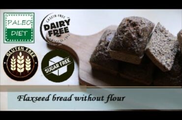 Flaxseed Bread without Flour | Paleo, Gluten-free, Sugar-free, Dairy-free, No Sour :-)