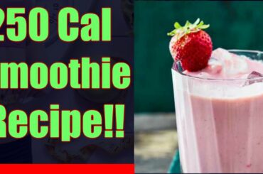 DELICIOUS 250 Calorie Smoothie Recipe!!