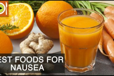 Best Foods to Cure Nausea | Healthy Recipes