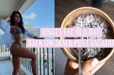 What I Eat in a Day Post Vacation | Easy & Healthy Meals