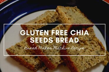 Gluten free Chia Seed bread using bread Maker Machine