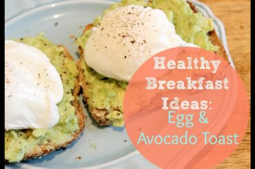 Healthy Breakfast Ideas: Poached Egg & Avocado Toast Recipe